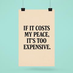 If it costs my peace it's too expensive poster 6