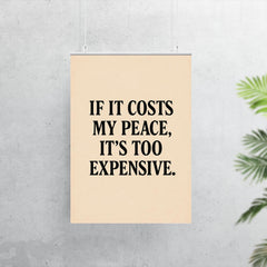 If it costs my peace it's too expensive poster 7