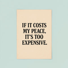 If it costs my peace it's too expensive poster 8