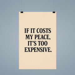 If it costs my peace it's too expensive poster 9