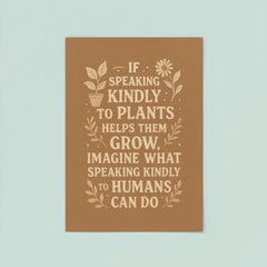 If speaking kindly to plants helps them grow imagine what speaking kindly to humans can do poster 8