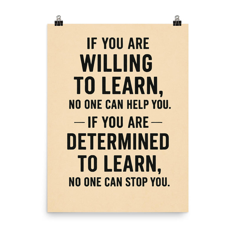 If you not willing to learn no one can help you, if you are determined to learn no one can stop you poster on a plain backdrop in size 8