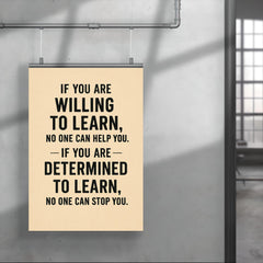 If you not willing to learn no one can help you, if you are determined to learn no one can stop you poster 4
