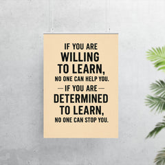 If you not willing to learn no one can help you, if you are determined to learn no one can stop you poster 7