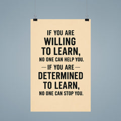 If you not willing to learn no one can help you, if you are determined to learn no one can stop you poster 9
