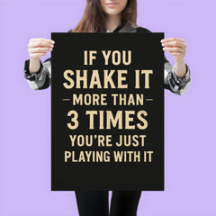 If you shake it more than 3 times you're just playing with it poster 3