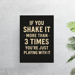 If you shake it more than 3 times you're just playing with it poster 7