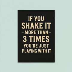 If you shake it more than 3 times you're just playing with it poster 8
