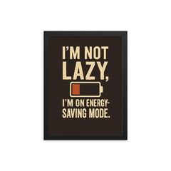 Im not lazy Im on energy saving mode framed print on a plain backdrop in size 12"x16".