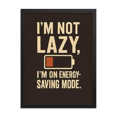 Im not lazy Im on energy saving mode framed print on a plain backdrop in size 18"x24".