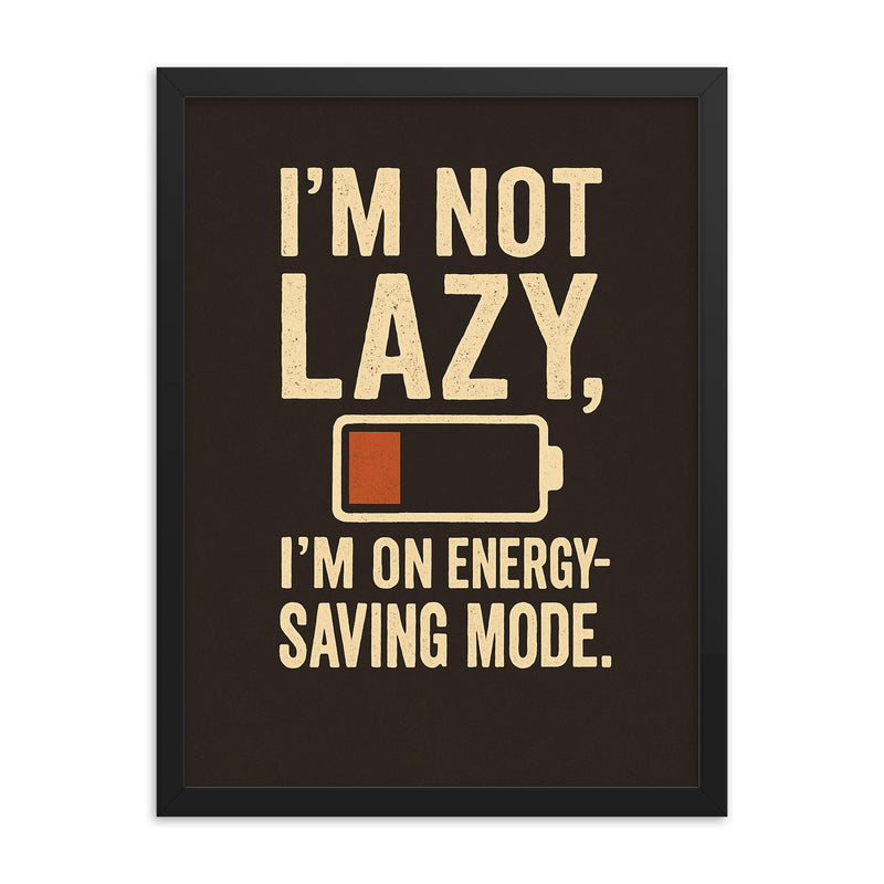 Im not lazy Im on energy saving mode framed print on a plain backdrop in size 18