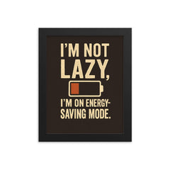 Im not lazy Im on energy saving mode framed print on a plain backdrop in size 8"x10".