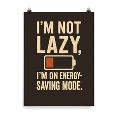 Im not lazy Im on energy saving mode poster on a plain backdrop in size 8"x10".