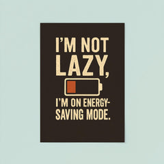 Im not lazy Im on energy saving mode poster 8
