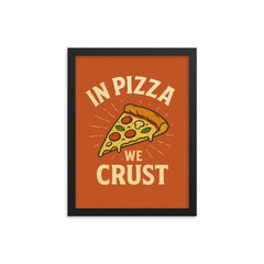 In pizza we crust framed print on a plain backdrop in size 12"x16".