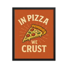 In pizza we crust framed print on a plain backdrop in size 16"x20".