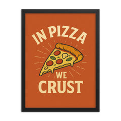 In pizza we crust framed print on a plain backdrop in size 18"x24".