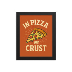 In pizza we crust framed print on a plain backdrop in size 8"x10".