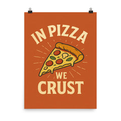 In pizza we crust poster on a plain backdrop in size 8"x10".