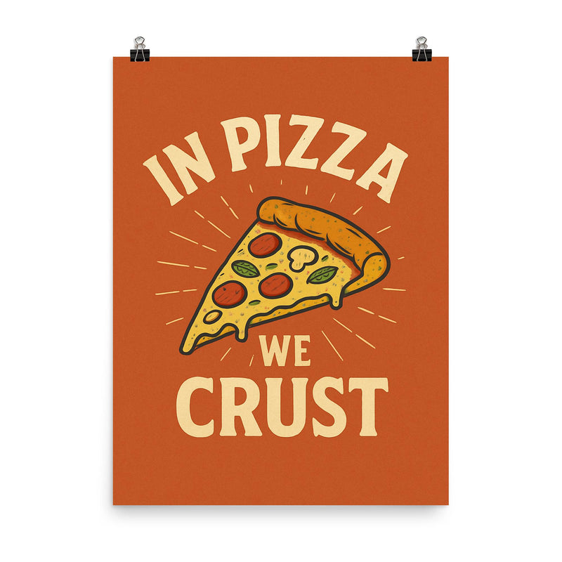 In pizza we crust poster on a plain backdrop in size 8