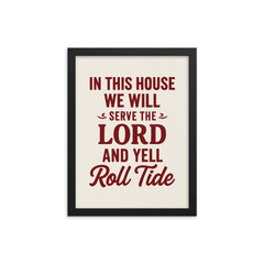 In this house we will serve the lord and yell roll tide framed print on a plain backdrop in size 12"x16".
