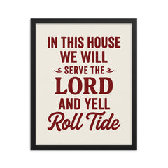 In this house we will serve the lord and yell roll tide framed print on a plain backdrop in size 16"x20".