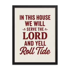 In this house we will serve the lord and yell roll tide framed print on a plain backdrop in size 18"x24".