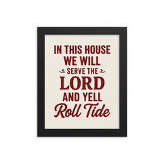 In this house we will serve the lord and yell roll tide framed print on a plain backdrop in size 8"x10".
