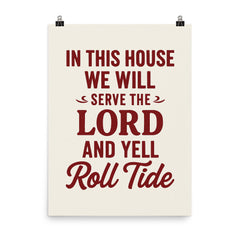 In this house we will serve the lord and yell roll tide poster on a plain backdrop in size 8"x10".
