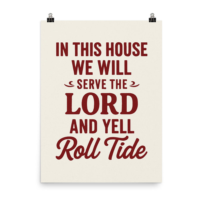 In this house we will serve the lord and yell roll tide poster on a plain backdrop in size 8