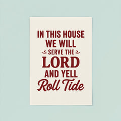 In this house we will serve the lord and yell roll tide poster 8