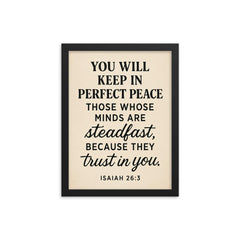 Isaiah 263 You will keep in perfect peace those whose minds are steadfast because they trust in you framed print on a plain backdrop in size 12"x16".
