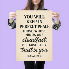 Isaiah 263 You will keep in perfect peace those whose minds are steadfast because they trust in you poster 3