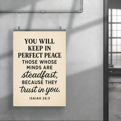 Isaiah 263 You will keep in perfect peace those whose minds are steadfast because they trust in you poster 4