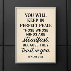 Isaiah 263 You will keep in perfect peace those whose minds are steadfast because they trust in you poster 5