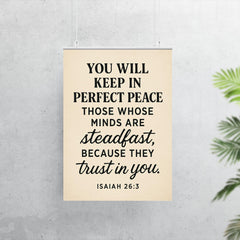 Isaiah 263 You will keep in perfect peace those whose minds are steadfast because they trust in you poster 7