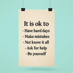 It is ok to Have hard days Make mistakes Not know it all Ask for help Be yourself poster 6