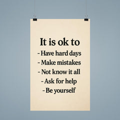 It is ok to Have hard days Make mistakes Not know it all Ask for help Be yourself poster 9