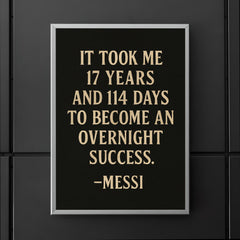 It took me 17 years and 114 days to become an overnight success Messi poster 5