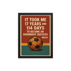 It took me 17 years and 114 to become an overnight success Messi quote framed print on a plain backdrop in size 12"x16".