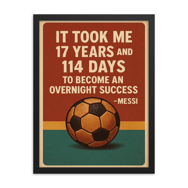 It took me 17 years and 114 to become an overnight success Messi quote framed print on a plain backdrop in size 18
