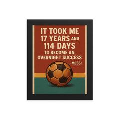 It took me 17 years and 114 to become an overnight success Messi quote framed print on a plain backdrop in size 8"x10".