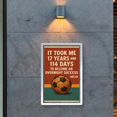 It took me 17 years and 114 to become an overnight success Messi quote poster 2
