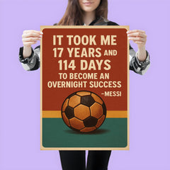 It took me 17 years and 114 to become an overnight success Messi quote poster 3