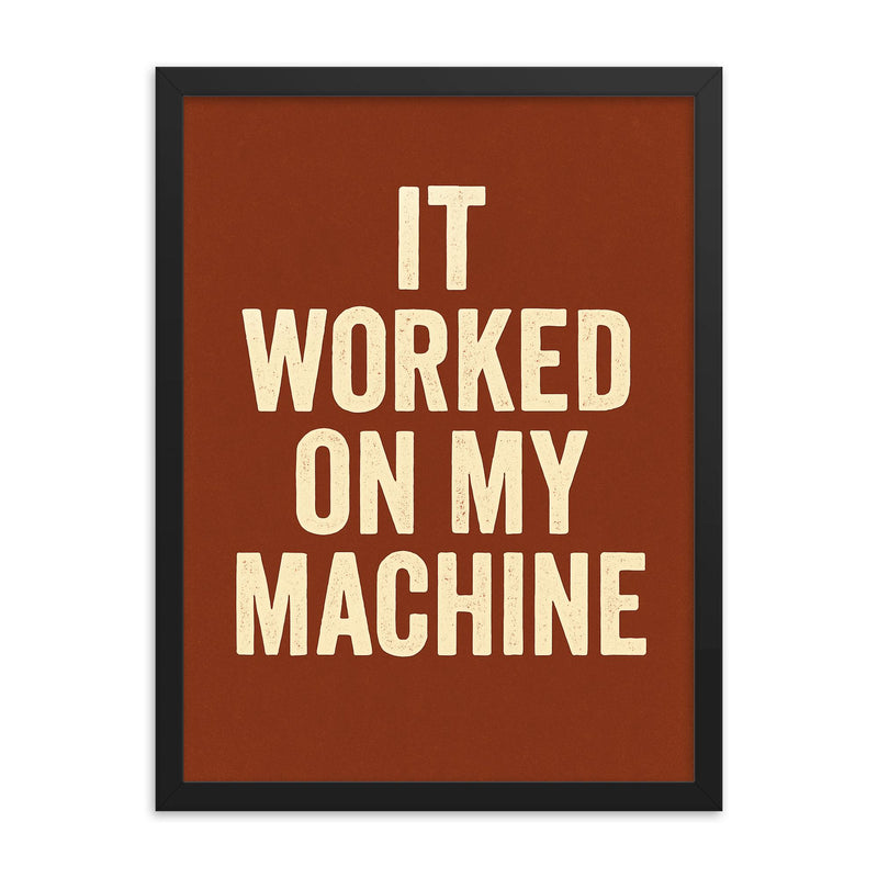 It worked on my machine framed print on a plain backdrop in size 18