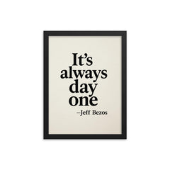 It's always day one Jeff Bezos framed print on a plain backdrop in size 12"x16".