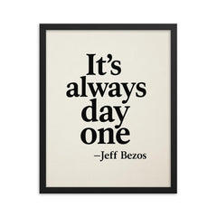 It's always day one Jeff Bezos framed print on a plain backdrop in size 16"x20".