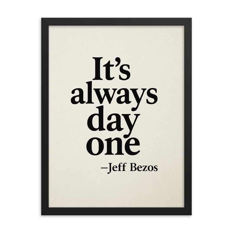It's always day one Jeff Bezos framed print on a plain backdrop in size 18