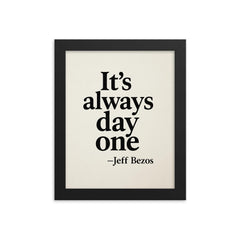It's always day one Jeff Bezos framed print on a plain backdrop in size 8"x10".