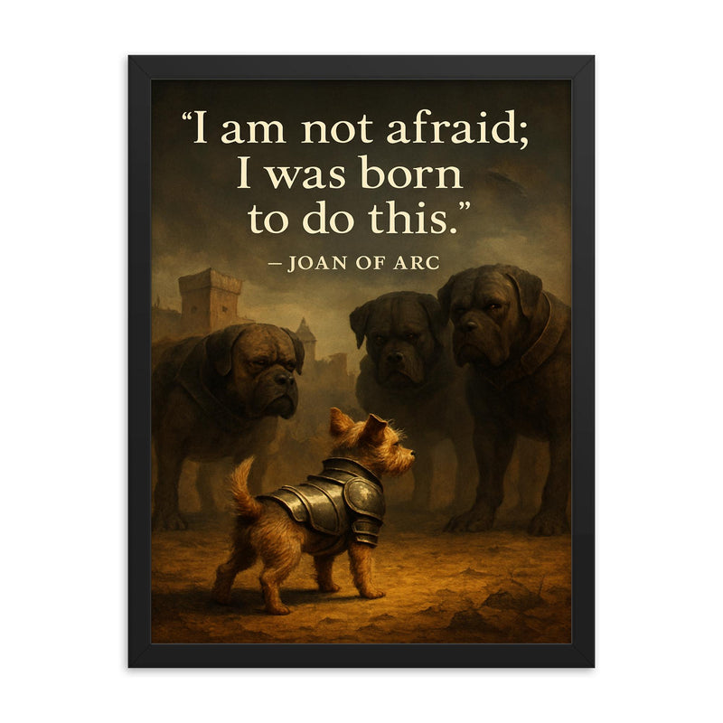 joan of arc quote small terrier in armor faces big dogs medieval inspiring poster framed print on a plain backdrop in size 18